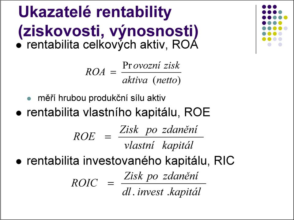 rentabilita vlastního kapitálu, ROE Zisk po zdanění ROE = vlastní kapitál