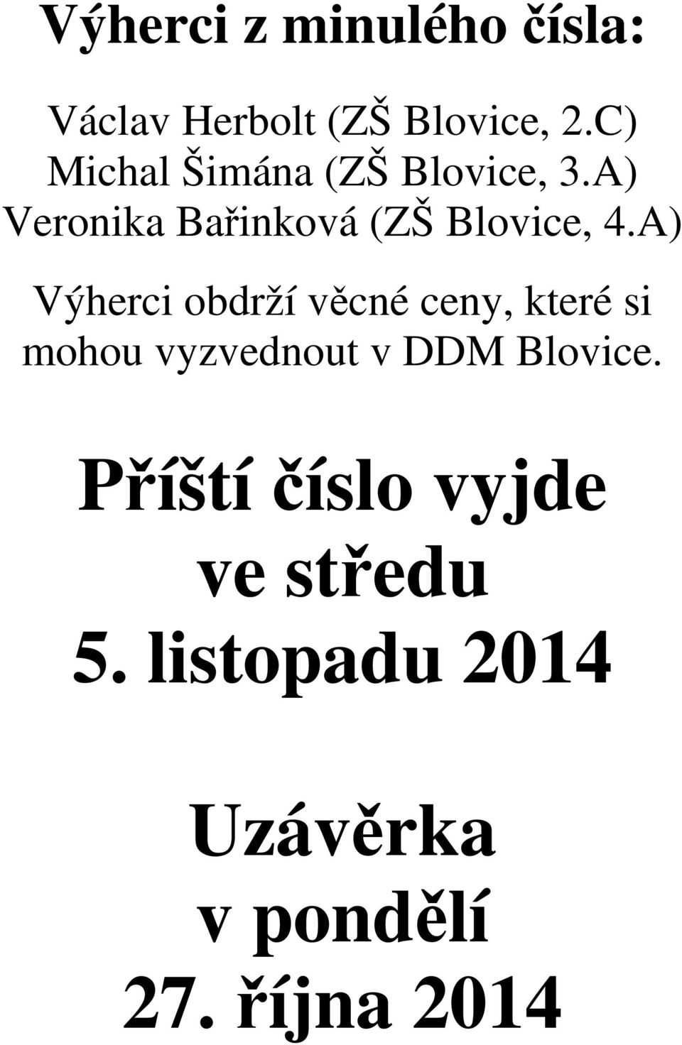 A) Výherci obdrží věcné ceny, které si mohou vyzvednout v DDM