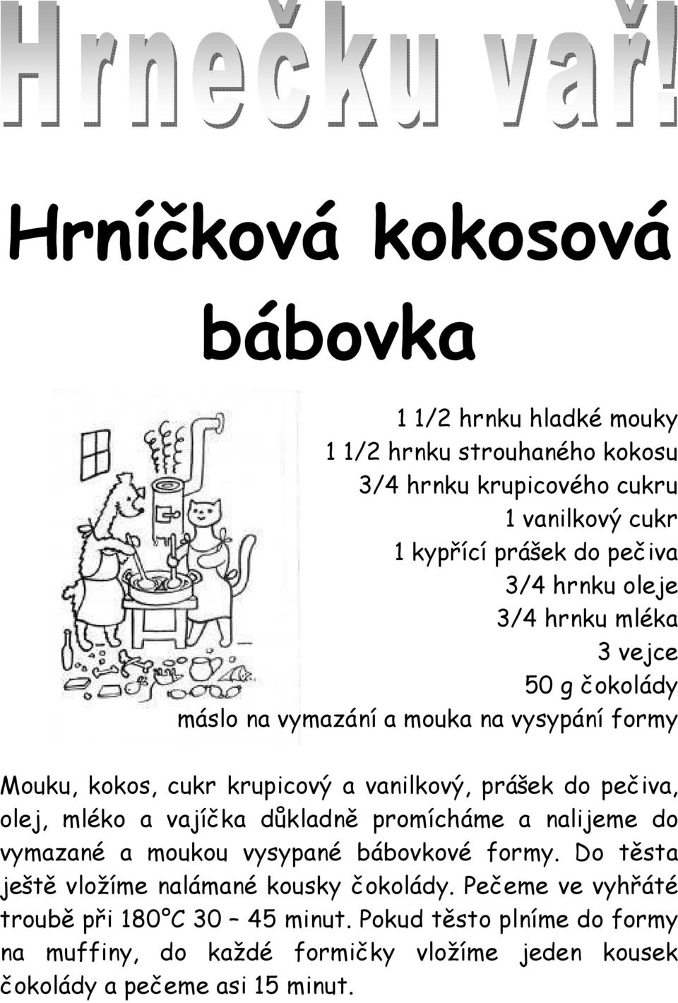 pečiva, olej, mléko a vajíčka důkladně promícháme a nalijeme do vymazané a moukou vysypané bábovkové formy.