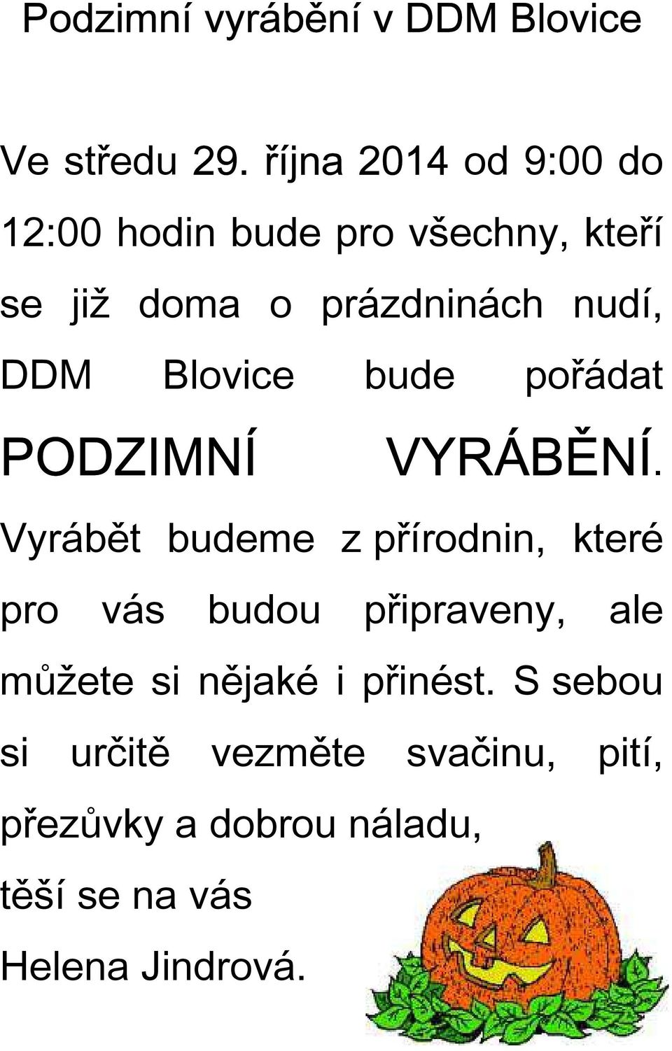 DDM Blovice bude pořádat PODZIMNÍ VYRÁBĚNÍ.