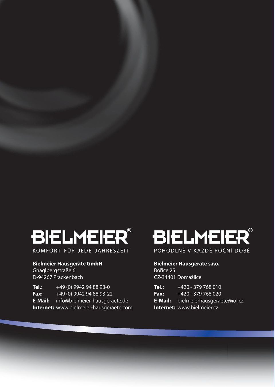 : +49 (0) 9942 94 88 93-0 Fax: +49 (0) 9942 94 88 93-22 E-Mail: info@bielmeier-hausgeraete.de Internet: www.