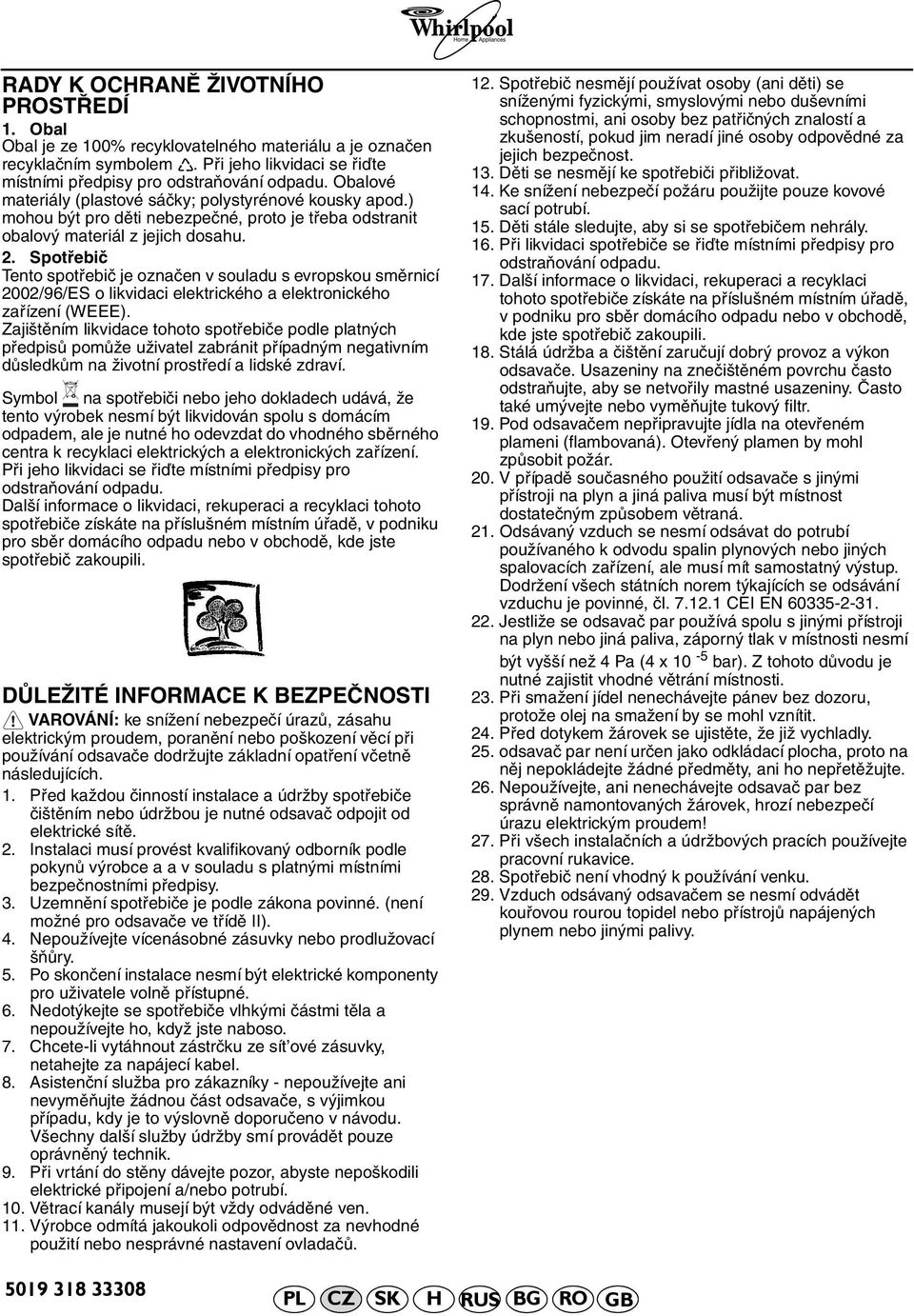 Spotřebič Tento spotřebič je označen v souladu s evropskou směrnicí 2002/96/ES o likvidaci elektrického a elektronického zařízení (WEEE).