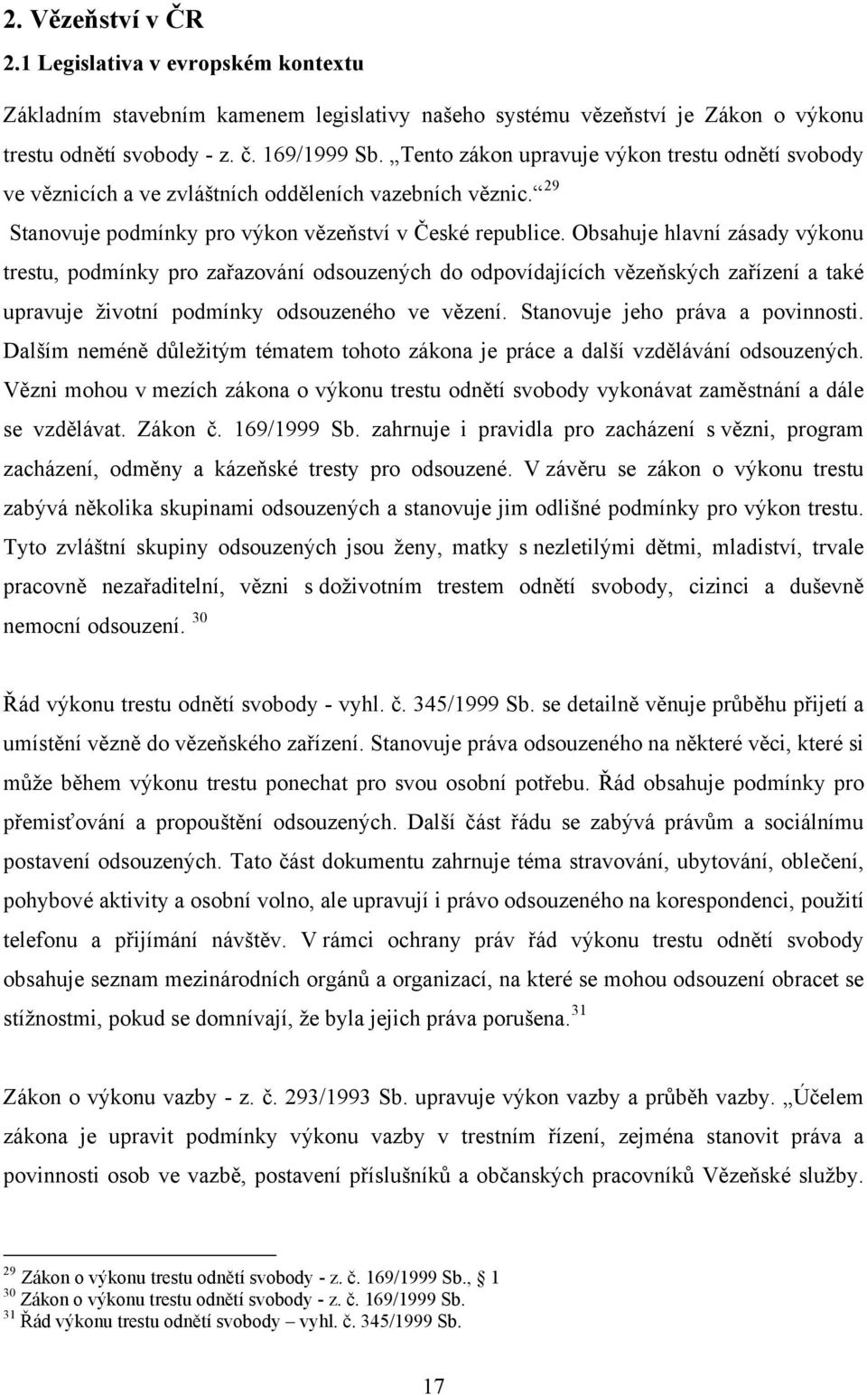 Obsahuje hlavní zásady výkonu trestu, podmínky pro zařazování odsouzených do odpovídajících vězeňských zařízení a také upravuje životní podmínky odsouzeného ve vězení.