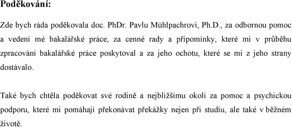 , za odbornou pomoc a vedení mé bakalářské práce, za cenné rady a připomínky, které mi v průběhu zpracování