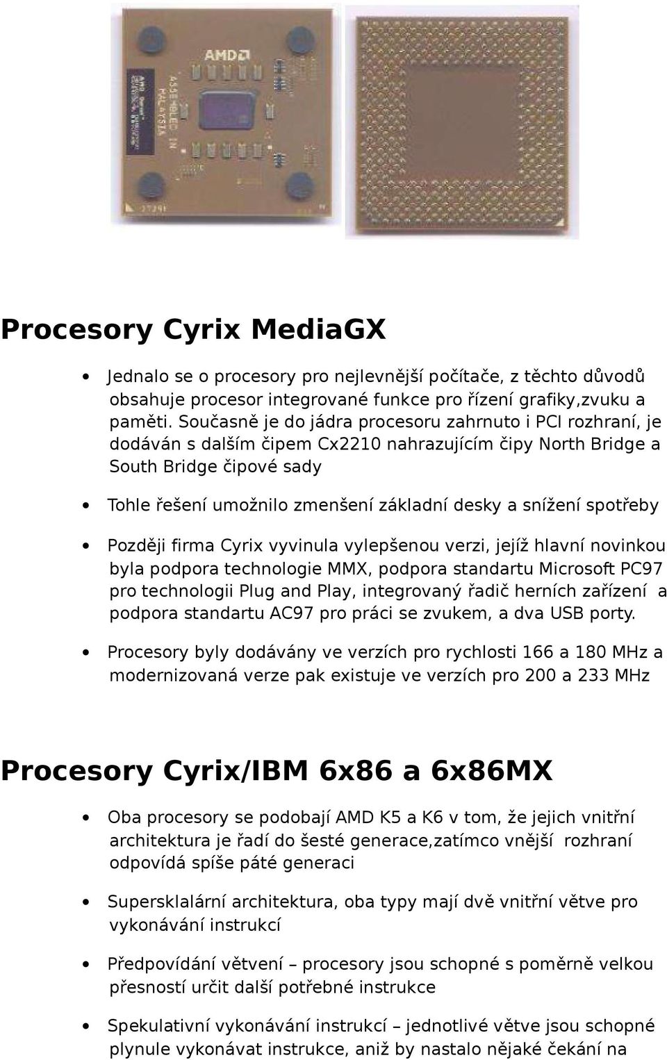 snížení spotřeby Později firma Cyrix vyvinula vylepšenou verzi, jejíž hlavní novinkou byla podpora technologie MMX, podpora standartu Microsoft PC97 pro technologii Plug and Play, integrovaný řadič