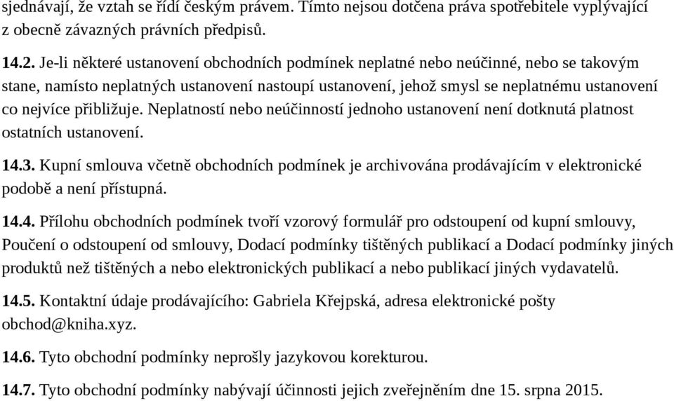 přibližuje. Neplatností nebo neúčinností jednoho ustanovení není dotknutá platnost ostatních ustanovení. 14.3.