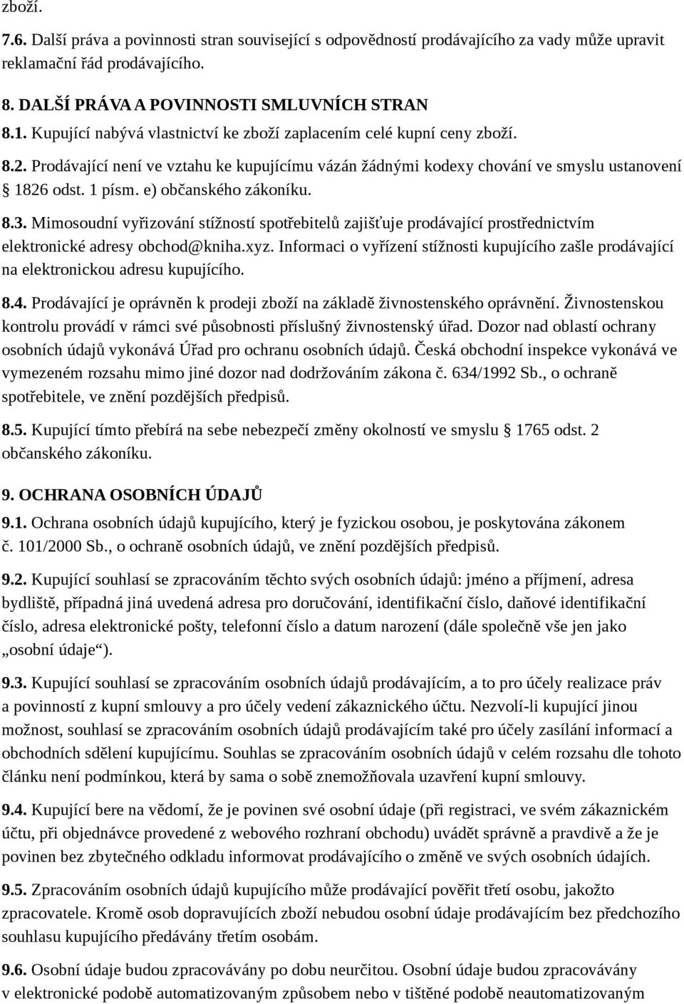 e) občanského zákoníku. 8.3. Mimosoudní vyřizování stížností spotřebitelů zajišťuje prodávající prostřednictvím elektronické adresy obchod@kniha.xyz.