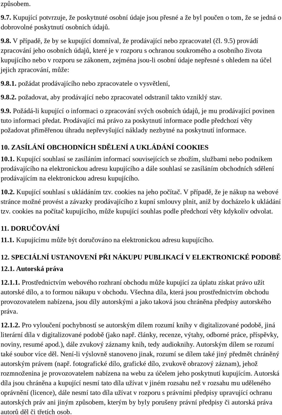 5) provádí zpracování jeho osobních údajů, které je v rozporu s ochranou soukromého a osobního života kupujícího nebo v rozporu se zákonem, zejména jsou-li osobní údaje nepřesné s ohledem na účel