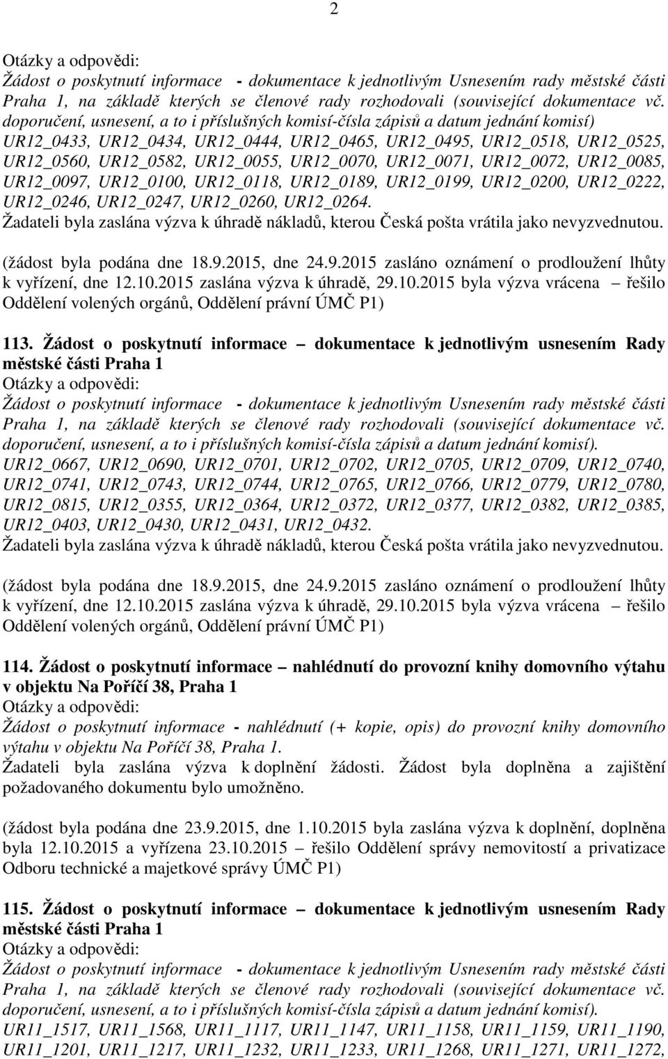 Žádost o poskytnutí informace dokumentace k jednotlivým usnesením Rady UR12_0667, UR12_0690, UR12_0701, UR12_0702, UR12_0705, UR12_0709, UR12_0740, UR12_0741, UR12_0743, UR12_0744, UR12_0765,