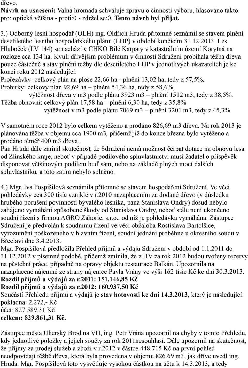 Les Hluboček (LV 144) se nachází v CHKO Bílé Karpaty v katastrálním území Korytná na rozloze cca 134 ha.