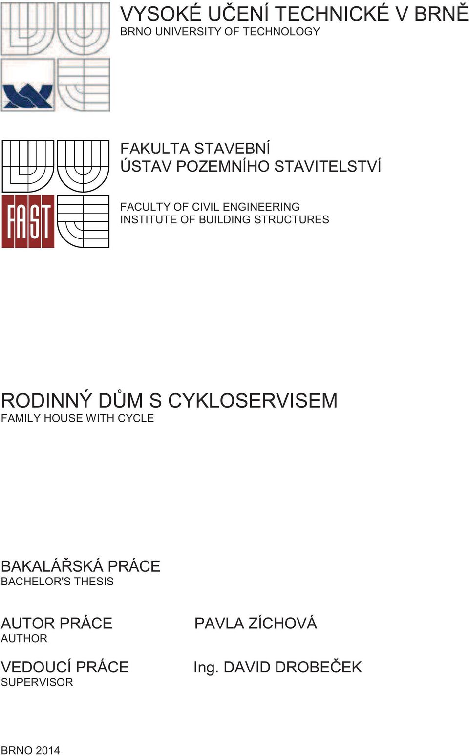 RODINNÝ DM S CYKLOSERVISEM FAMILY HOUSE WITH CYCLE BAKALÁSKÁ PRÁCE BACHELOR'S THESIS