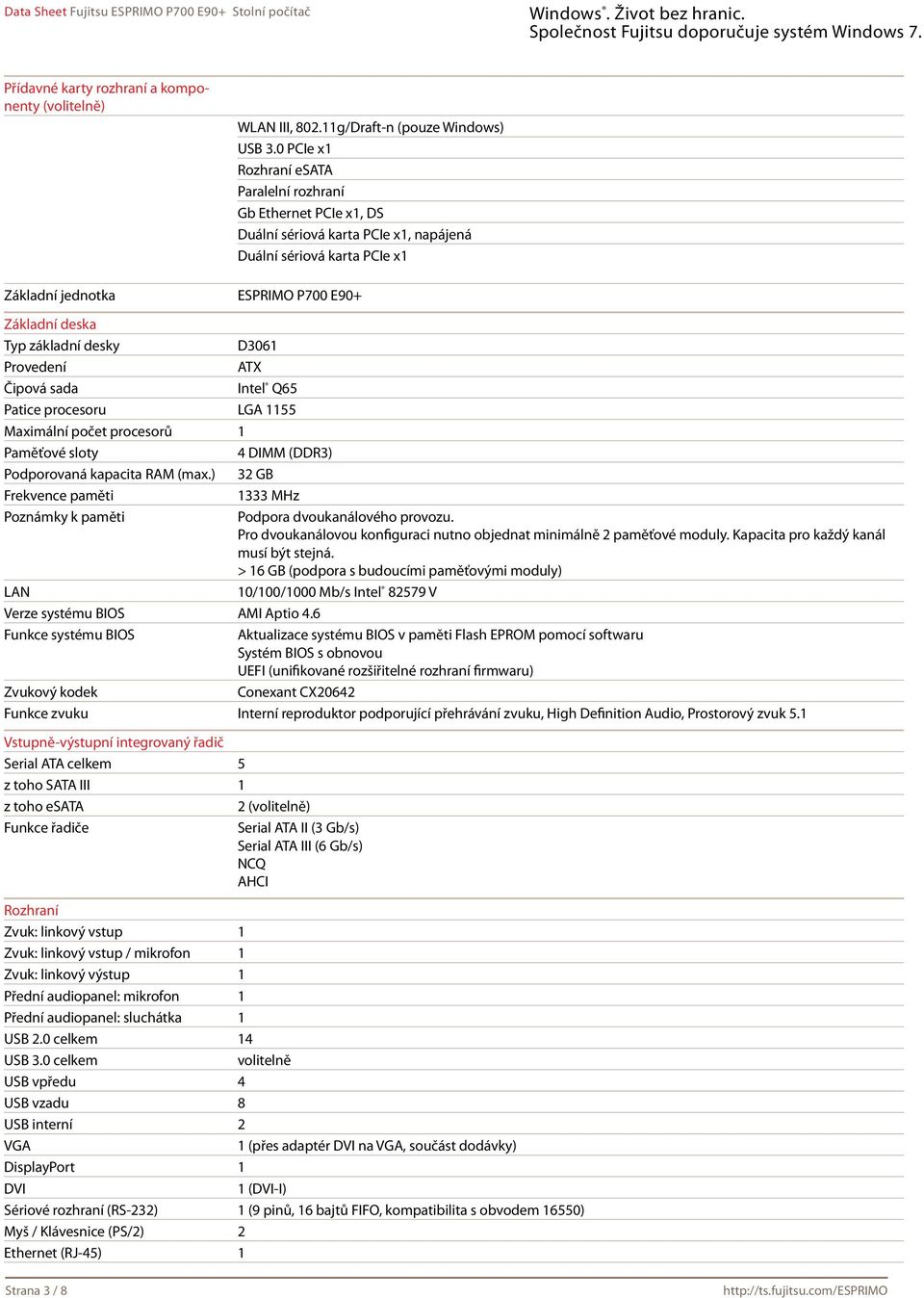 desky D3061 Provedení ATX Čipová sada Intel Q65 Patice procesoru LGA 1155 Maximální počet procesorů 1 Paměťové sloty 4 DIMM (DDR3) Podporovaná kapacita RAM (max.