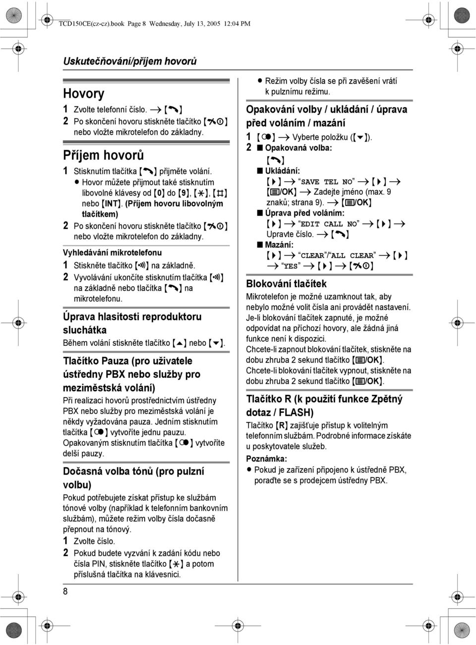 L Hovor můžete přijmout také stisknutím libovolné klávesy od {0} do {9}, {*}, {#} nebo {INT}.