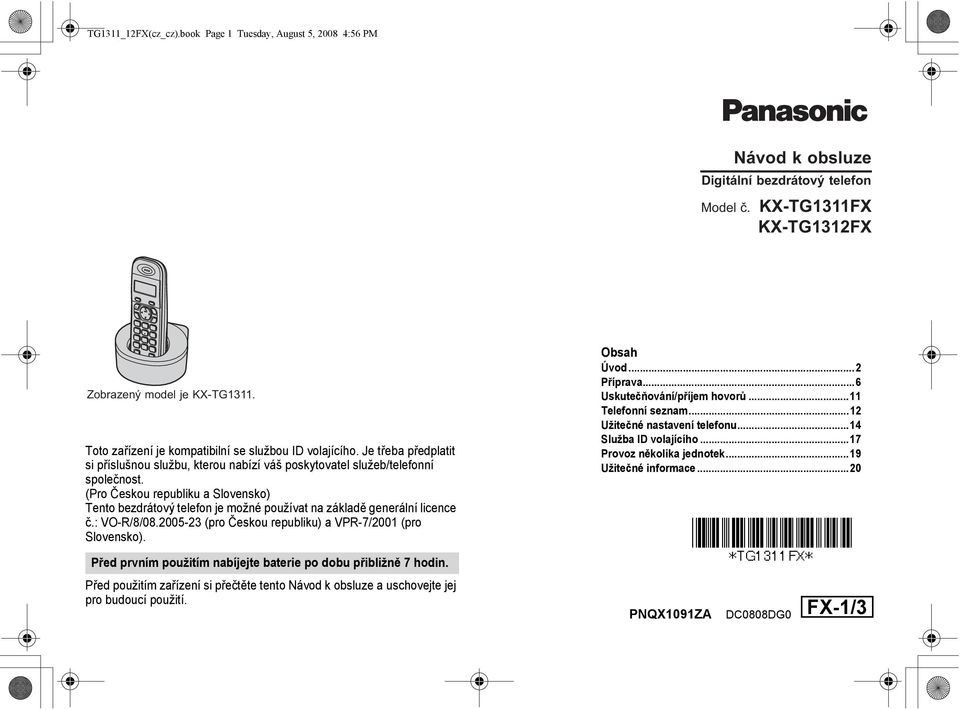 (Pro Českou republiku a Slovensko) Tento bezdrátový telefon je možné používat na základě generální licence č.: VO-R/8/08.2005-23 (pro Českou republiku) a VPR-7/2001 (pro Slovensko). Obsah Úvod.