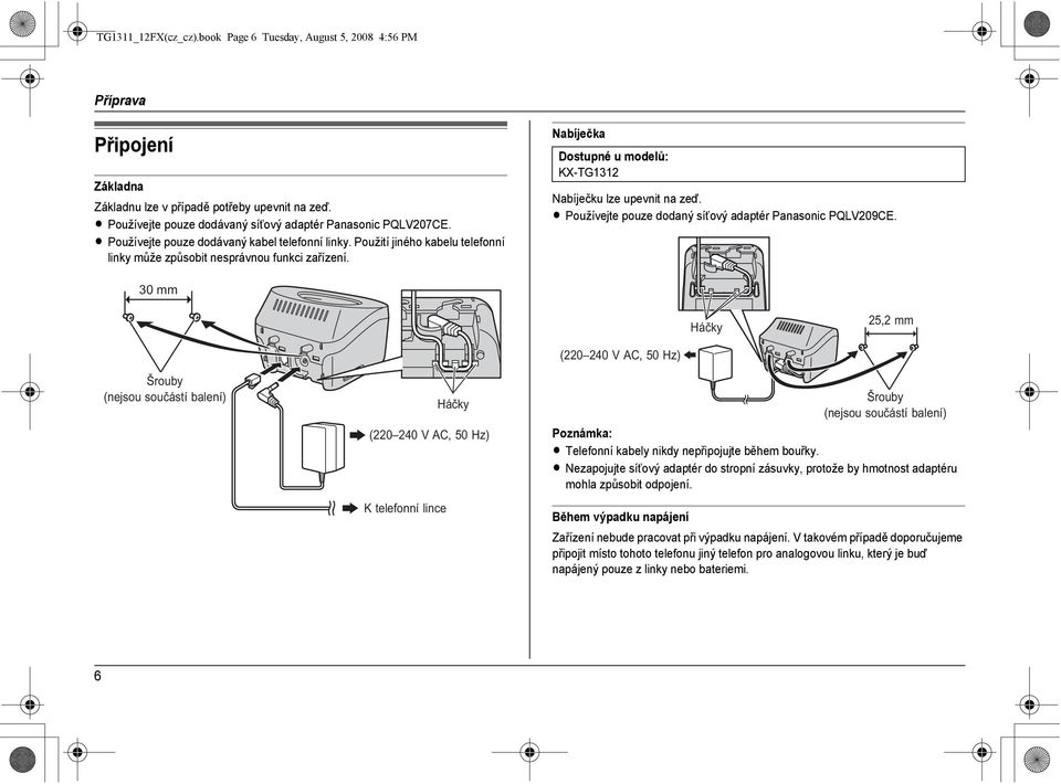 Nabíječka Dostupné u modelů: KX-TG1312 Nabíječku lze upevnit na zeď. L Používejte pouze dodaný sítový adaptér Panasonic PQLV209CE.