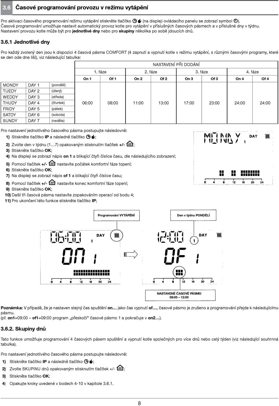 Nastavení provozu kotle může být pro jednotlivé dny nebo pro skupiny několika po sobě jdoucích dnů. 3.6.