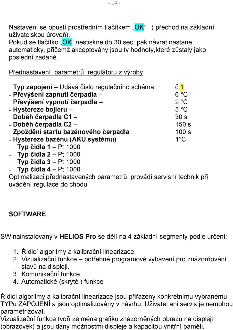 Přednastavení parametrů regulátoru z výroby - Typ zapojení Udává číslo regulačního schéma č.