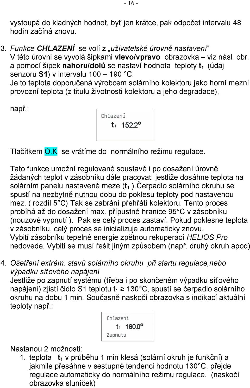 zovka viz násl. obr. a pomocí šipek nahoru/dolů se nastaví hodnota teploty t 1 (údaj senzoru S1) v intervalu 100 190 C.