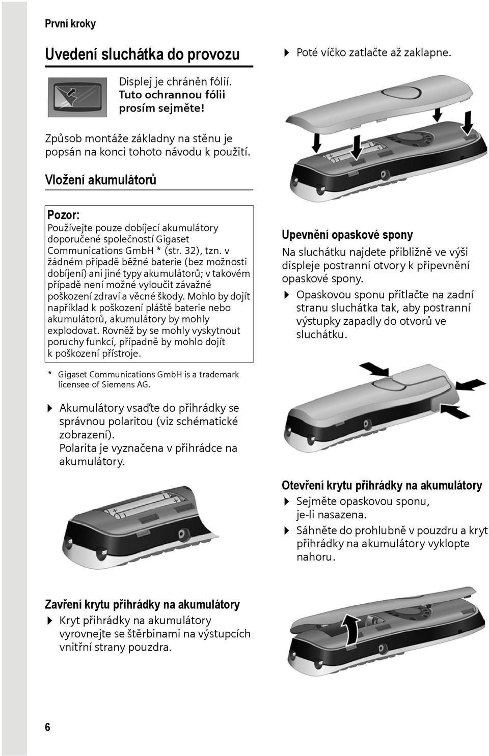 32), tzn. v žádném případě běžné baterie (bez možnosti dobíjení) ani jiné typy akumulátorů; v takovém případě není možné vyloučit závažné poškození zdraví a věcné škody.