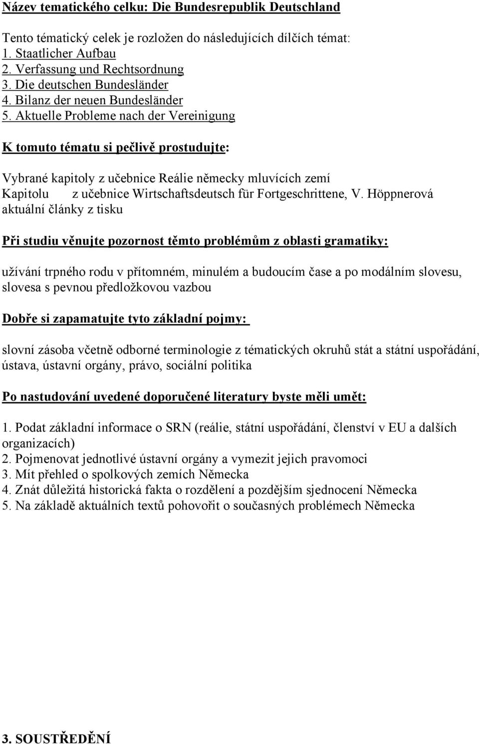 Höppnerová aktuální články z tisku užívání trpného rodu v přítomném, minulém a budoucím čase a po modálním slovesu, slovesa s pevnou předložkovou vazbou slovní zásoba včetně odborné terminologie z