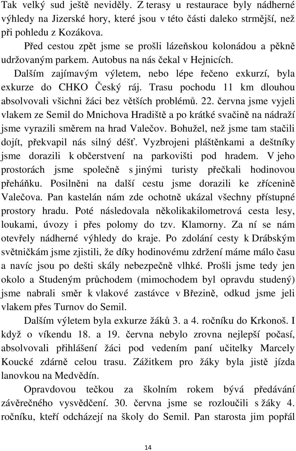 Trasu pochodu 11 km dlouhou absolvovali všichni žáci bez větších problémů. 22.