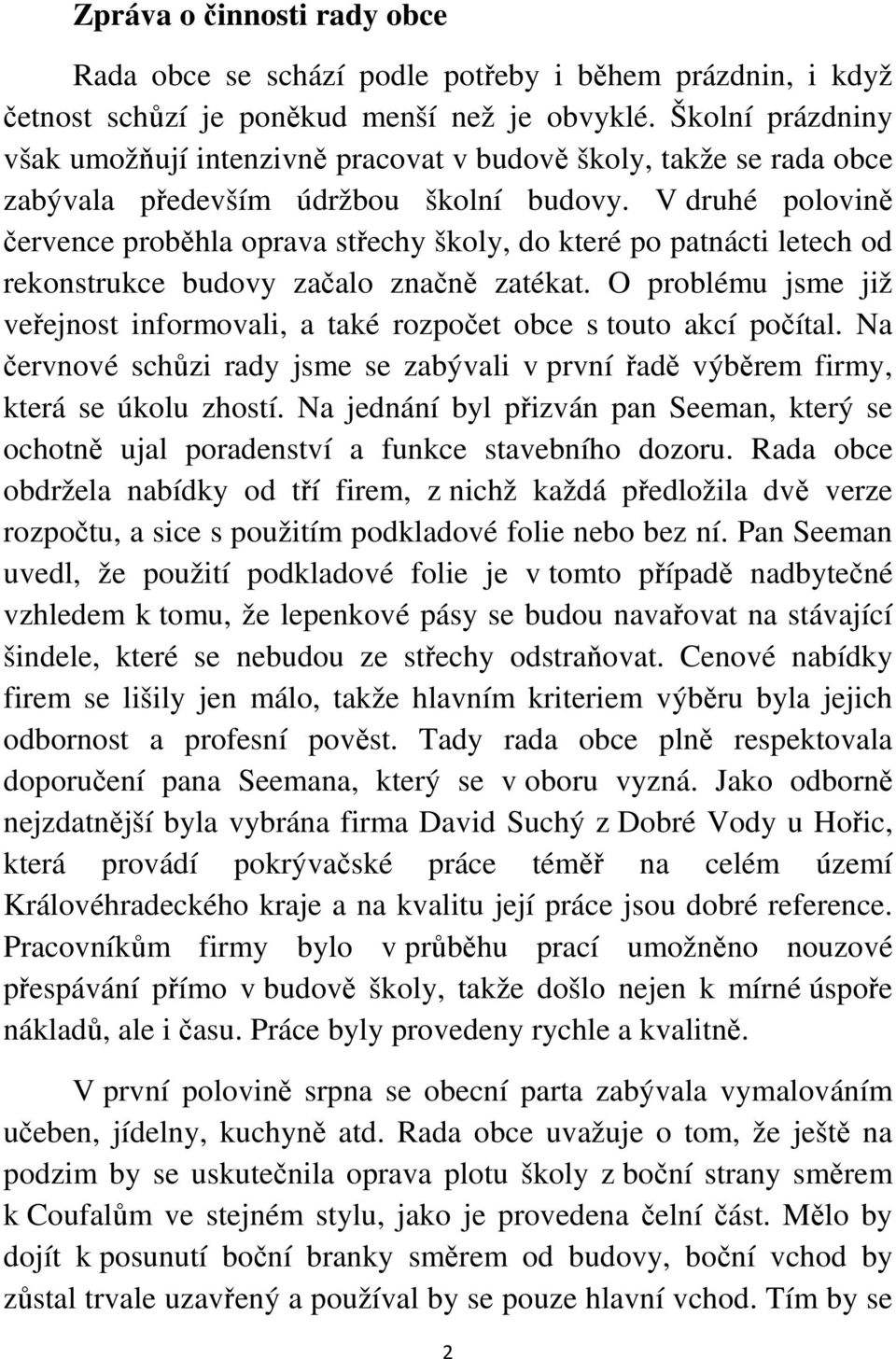 V druhé polovině července proběhla oprava střechy školy, do které po patnácti letech od rekonstrukce budovy začalo značně zatékat.