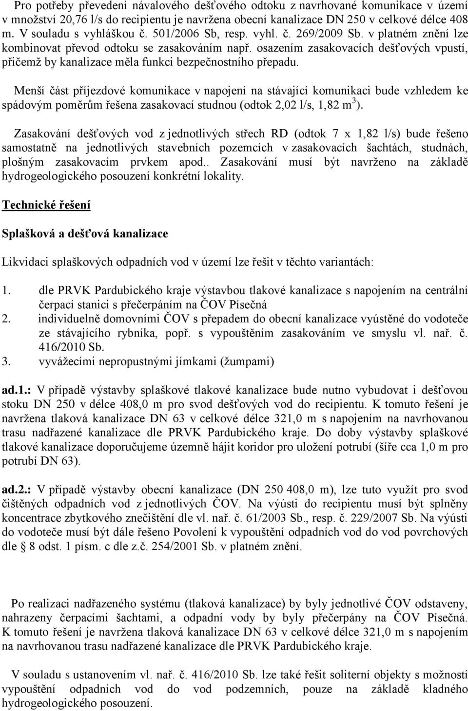 osazením zasakovacích dešťových vpustí, přičemž by kanalizace měla funkci bezpečnostního přepadu.