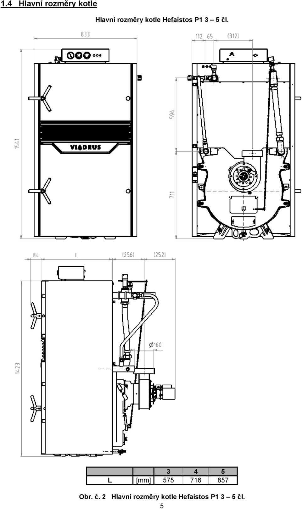 3 4 5 L [mm] 575 716 857 Obr. č.