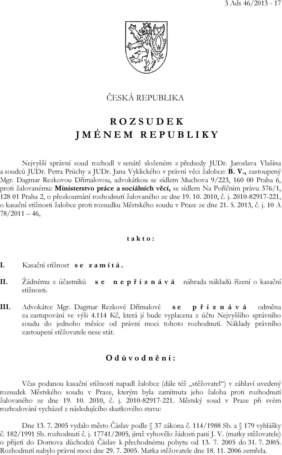 Dagmar Rezkovou Dřímalovou, advokátkou se sídlem Muchova 9/223, 160 00 Praha 6, proti žalovanému: Ministerstvo práce a sociálních věcí, se sídlem Na Poříčním právu 376/1, 128 01 Praha 2, o