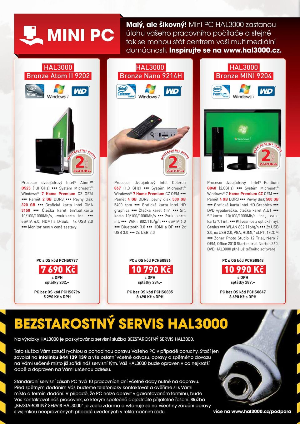 8 GHz) Systém Microsoft Windows 7 Home Premium CZ OEM Paměť GB DDR Pevný disk 0 GB Grafická karta Intel GMA 150 Čtečka karet 6in1,sit.karta 10/100/1000Mb/s, zvuk.karta int. esata 6.