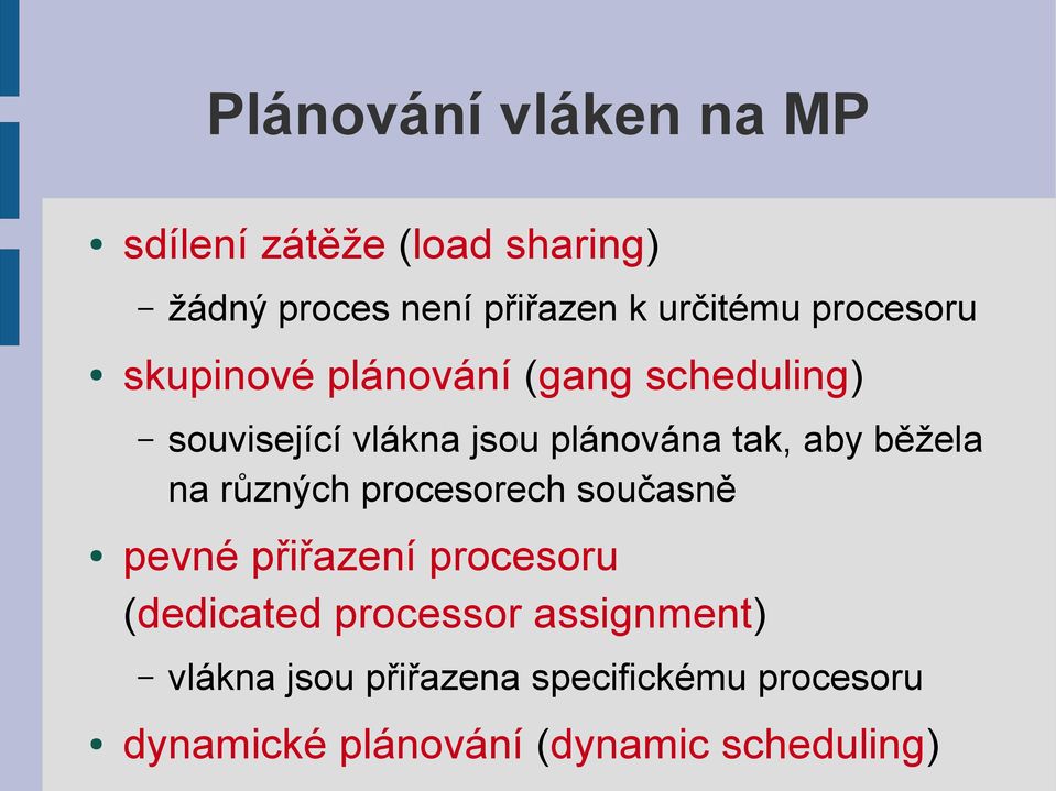 přiřazení procesoru (dedicated processor assignment) žádný proces není přiřazen k určitému