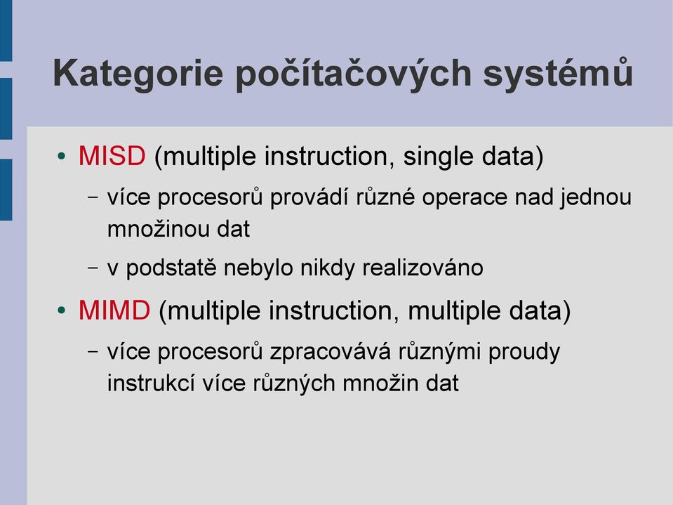nebylo nikdy realizováno MIMD (multiple instruction, multiple data)