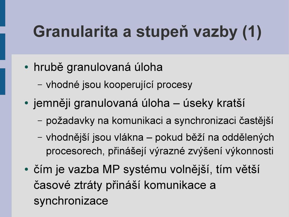 vhodnější jsou vlákna pokud běží na oddělených procesorech, přinášejí výrazné zvýšení