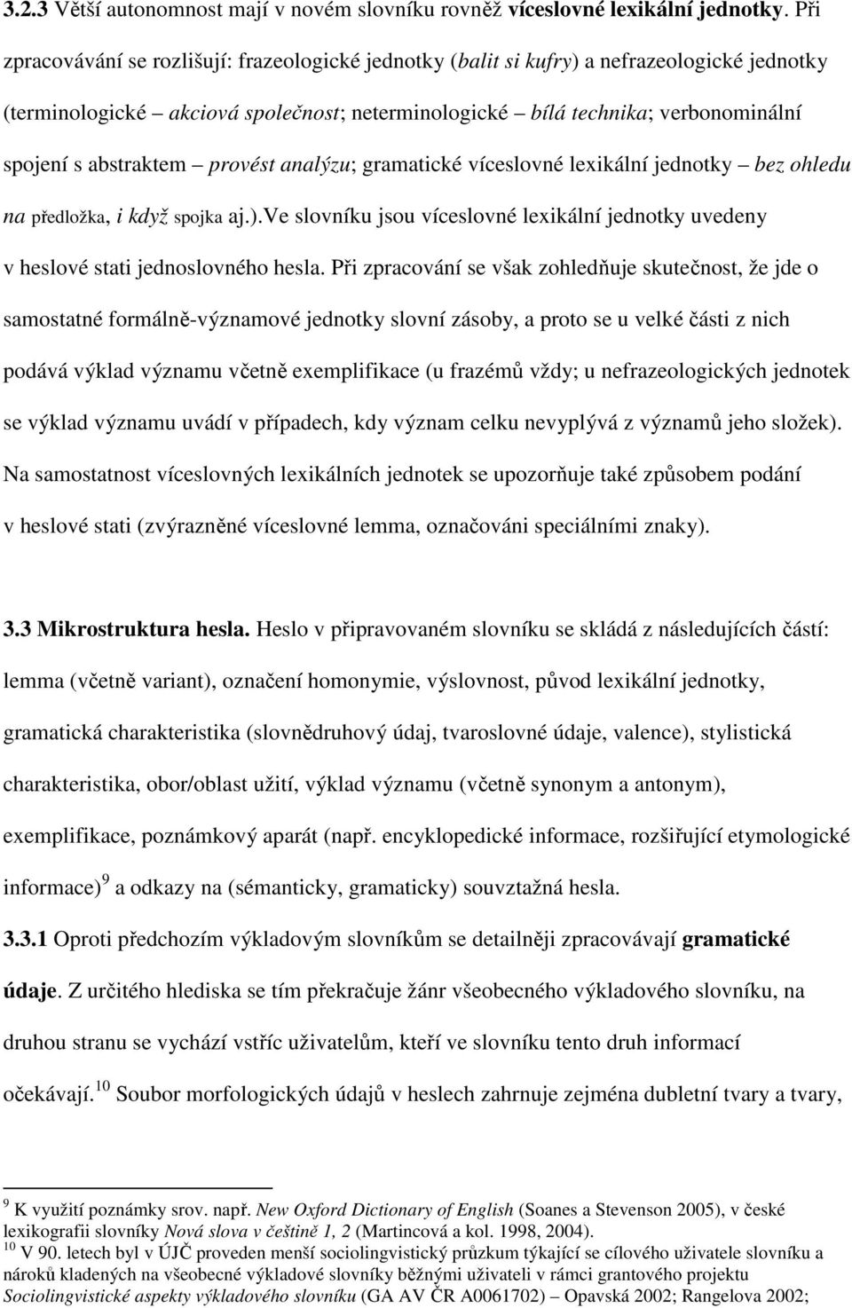 abstraktem provést analýzu; gramatické víceslovné lexikální jednotky bez ohledu na předložka, i když spojka aj.).