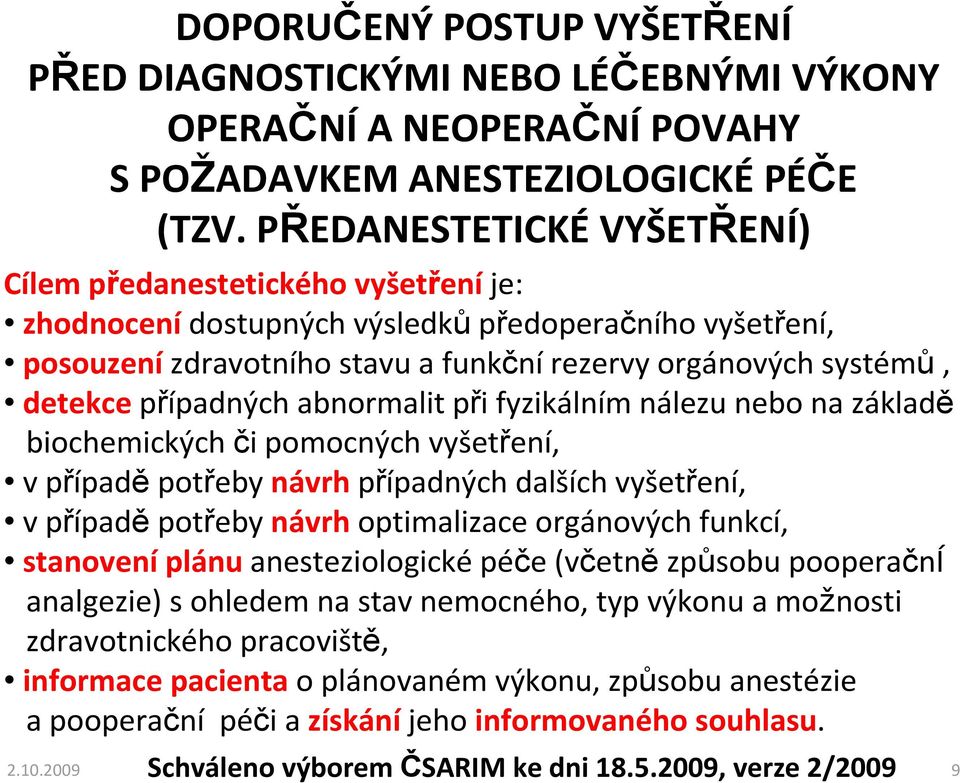 případných abnormalit při fyzikálním nálezu nebo na základě biochemických či pomocných vyšetření, v případě potřeby návrh případných dalších vyšetření, v případě potřeby návrh optimalizace orgánových