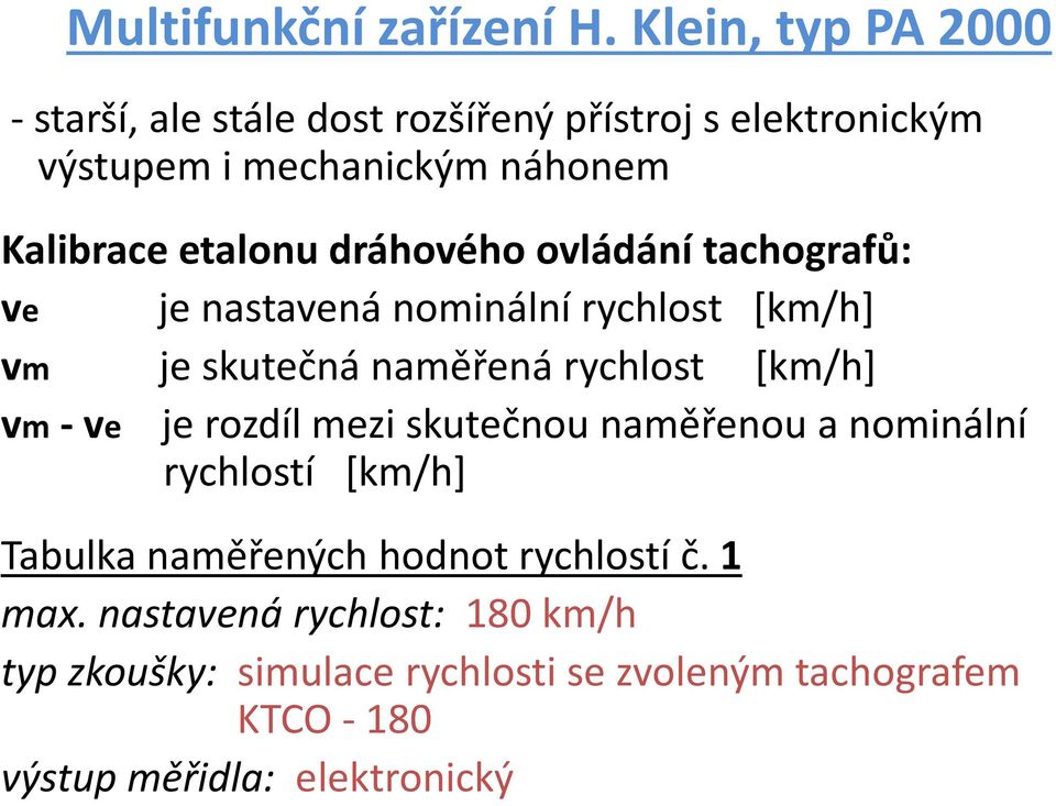 etalonu dráhového ovládání tachografů: ve je nastavená nominální rychlost [km/h] vm je skutečná naměřená rychlost [km/h]