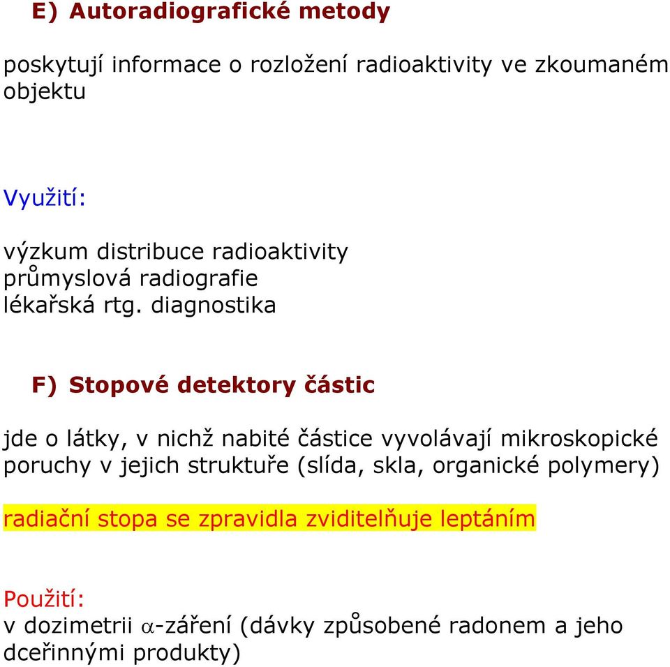 diagnostika F) Stopové detektory částic jde o látky, v nichž nabité částice vyvolávají mikroskopické poruchy v