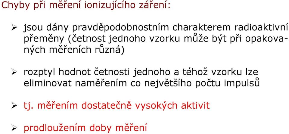 různá) rozptyl hodnot četnosti jednoho a téhož vzorku lze eliminovat naměřením co