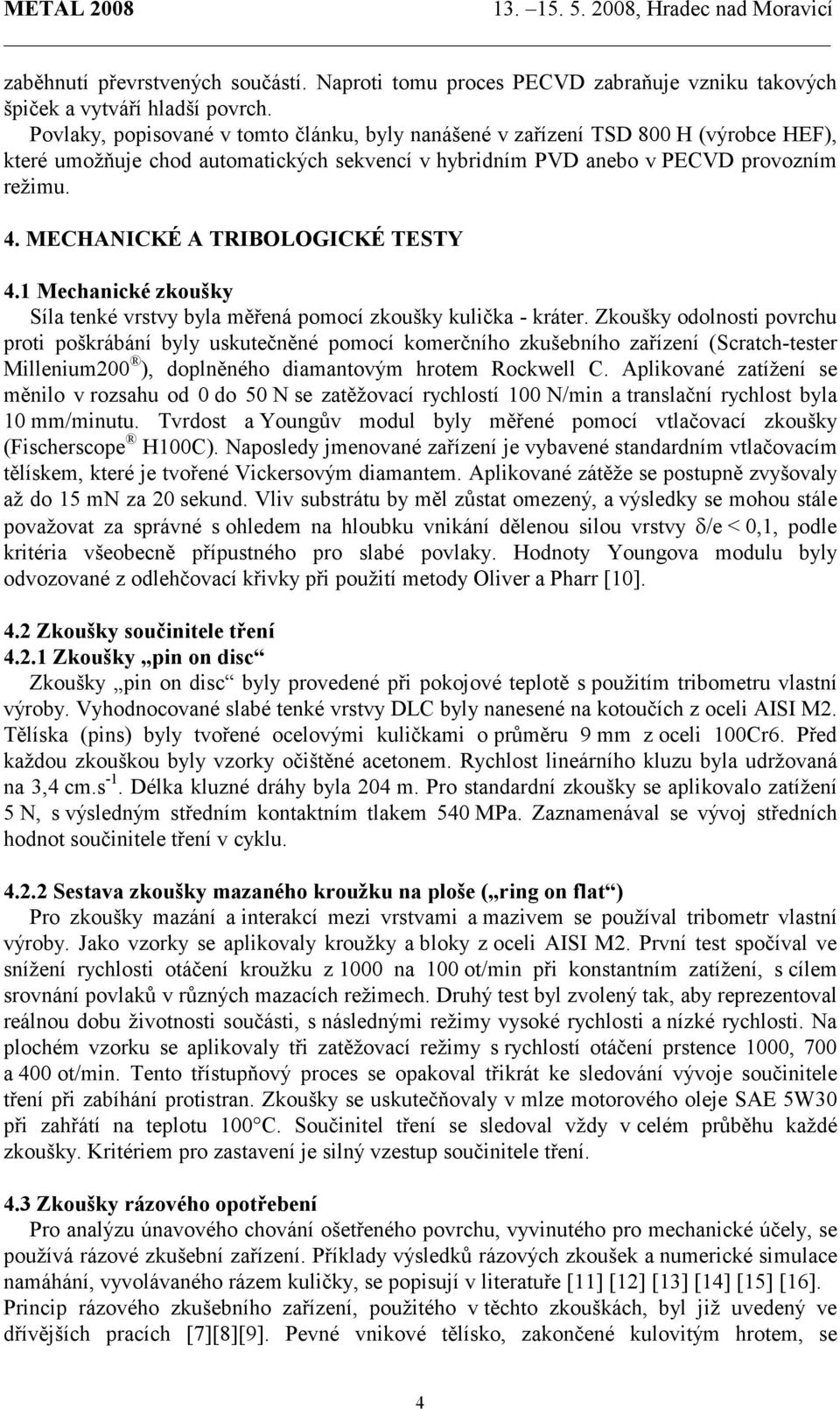 MECHANICKÉ A TRIBOLOGICKÉ TESTY 4.1 Mechanické zkoušky Síla tenké vrstvy byla měřená pomocí zkoušky kulička - kráter.