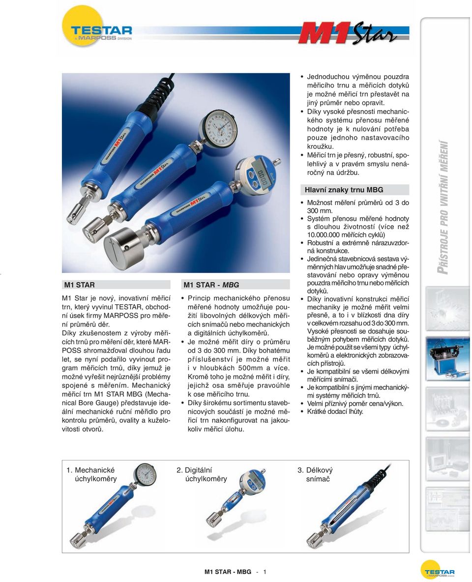 spojené s měřením. Mechanický měřicí trn M1 STAR MBG (Mechanical Bore Gauge) představuje ideální mechanické ruční měřidlo pro kontrolu průměrů, ovality a kuželovitosti otvorů.