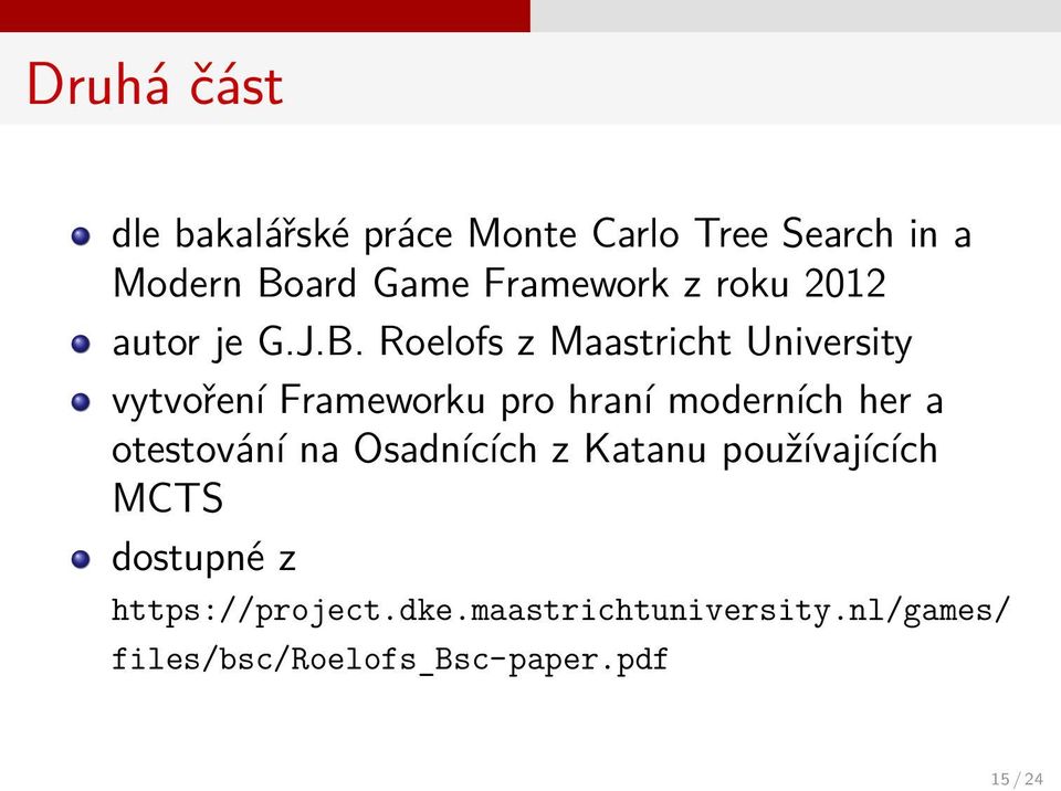 Roelofs z Maastricht University vytvoření Frameworku pro hraní moderních her a