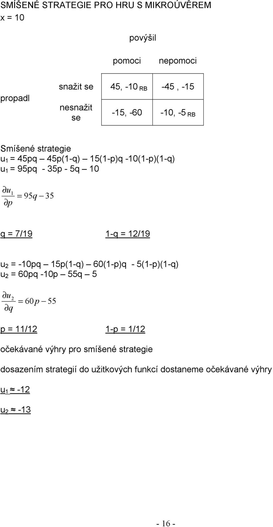 12/19 u 2 = -10pq 15p(1-q) 60(1-p)q - 5(1-p)(1-q) u 2 = 60pq -10p 55q 5 u 2 q = 60 p 55 p = 11/12 1-p = 1/12