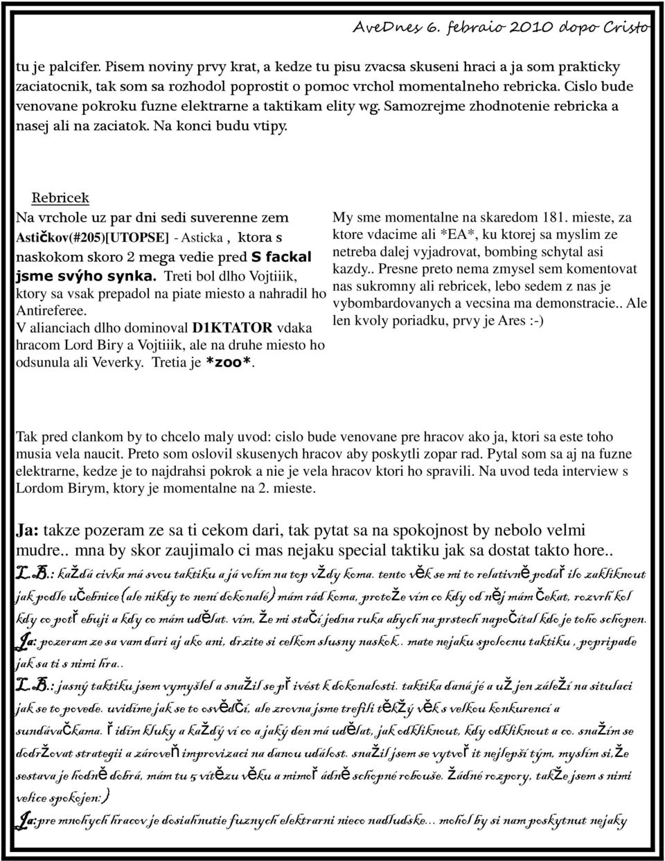 Cislo bude venovane pokroku fuzne elektrarne a taktikam elity wg. Samozrejme zhodnotenie rebricka a nasej ali na zaciatok. Na konci budu vtipy.