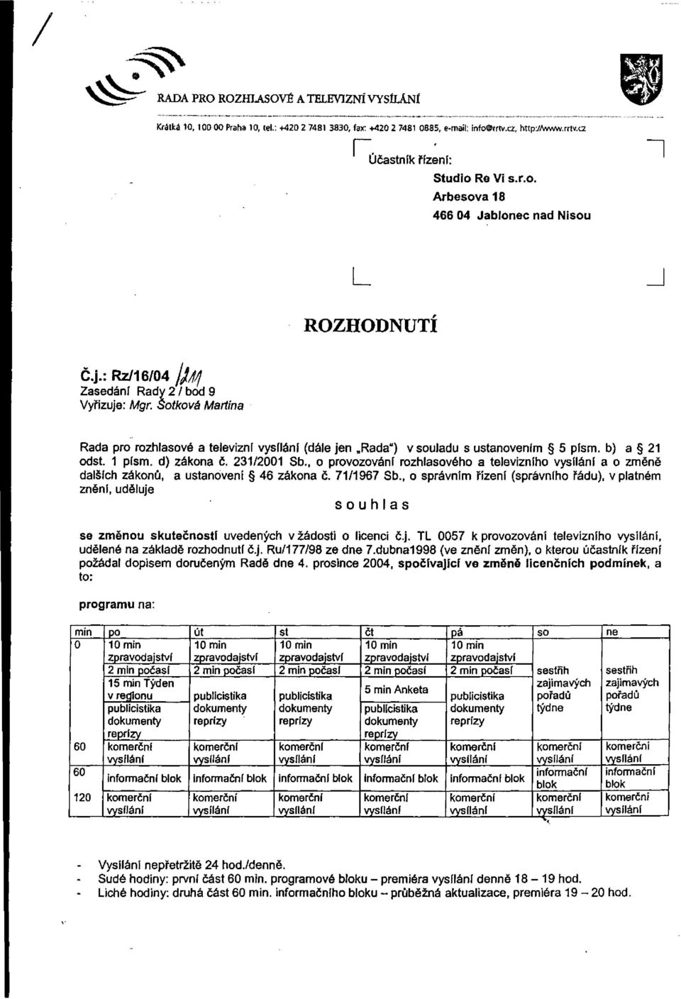 231/2001 Sb., o provozování rozhlasového a televizního vysíláni a o změně dalších zákonů, a ustanovení 46 zákona č. 71/1967 Sb.