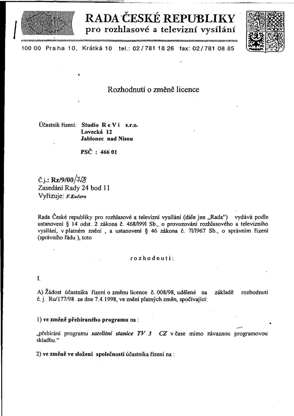 Kučera Rada České republiky pro rozhlasové a televizní vysílání (dále jen Rada") vydává podle ustanovení 14 odst. 2 zákona č. 468/1991 Sb.