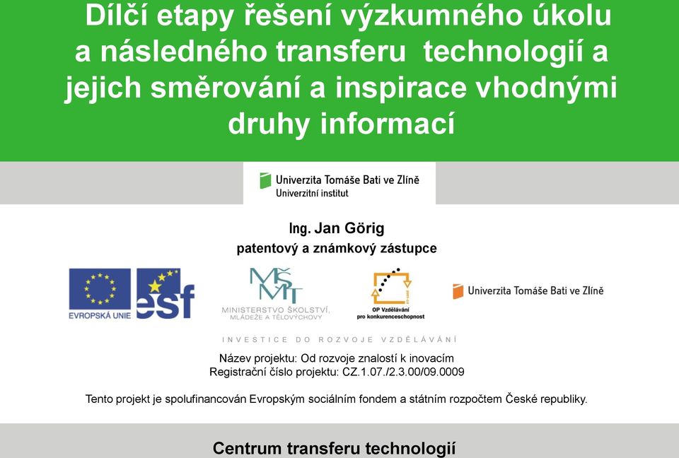 Jan Görig patentový a známkový zástupce Název projektu: Od rozvoje znalostí k inovacím Registrační