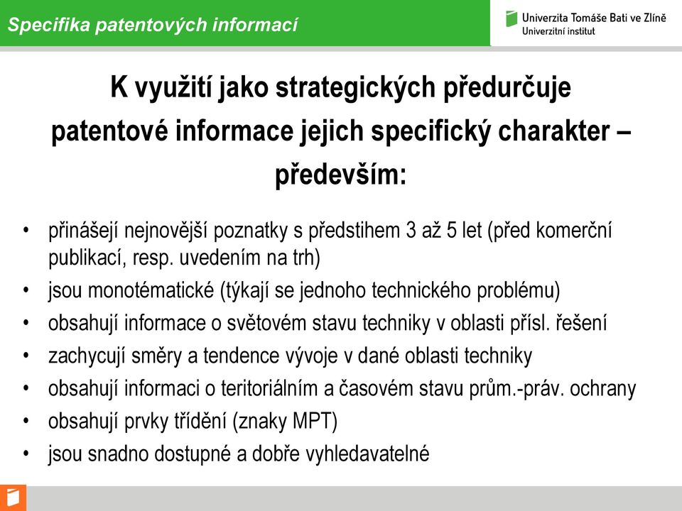 uvedením na trh) jsou monotématické (týkají se jednoho technického problému) obsahují informace o světovém stavu techniky v oblasti přísl.