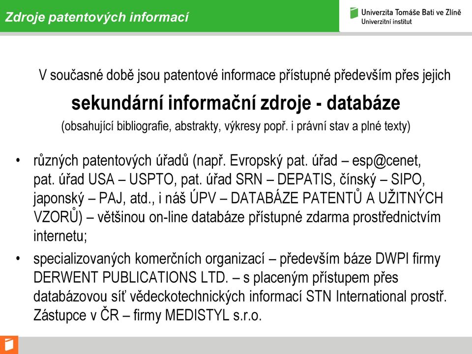 úřad SRN DEPATIS, čínský SIPO, japonský PAJ, atd.