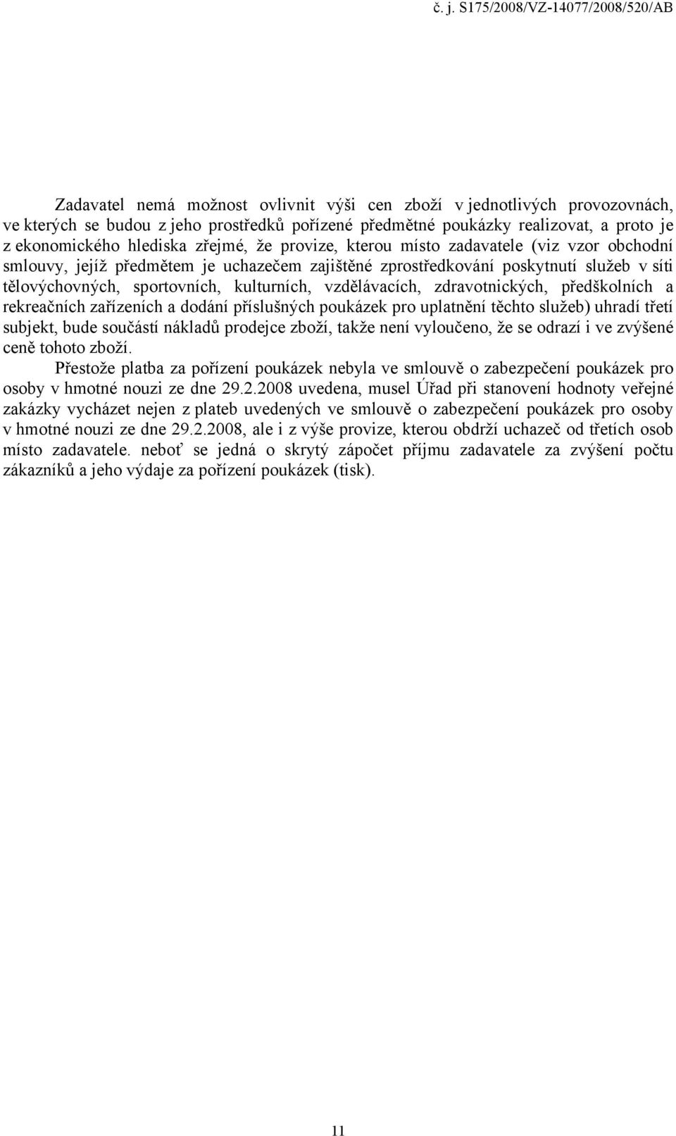zdravotnických, předškolních a rekreačních zařízeních a dodání příslušných poukázek pro uplatnění těchto služeb) uhradí třetí subjekt, bude součástí nákladů prodejce zboží, takže není vyloučeno, že
