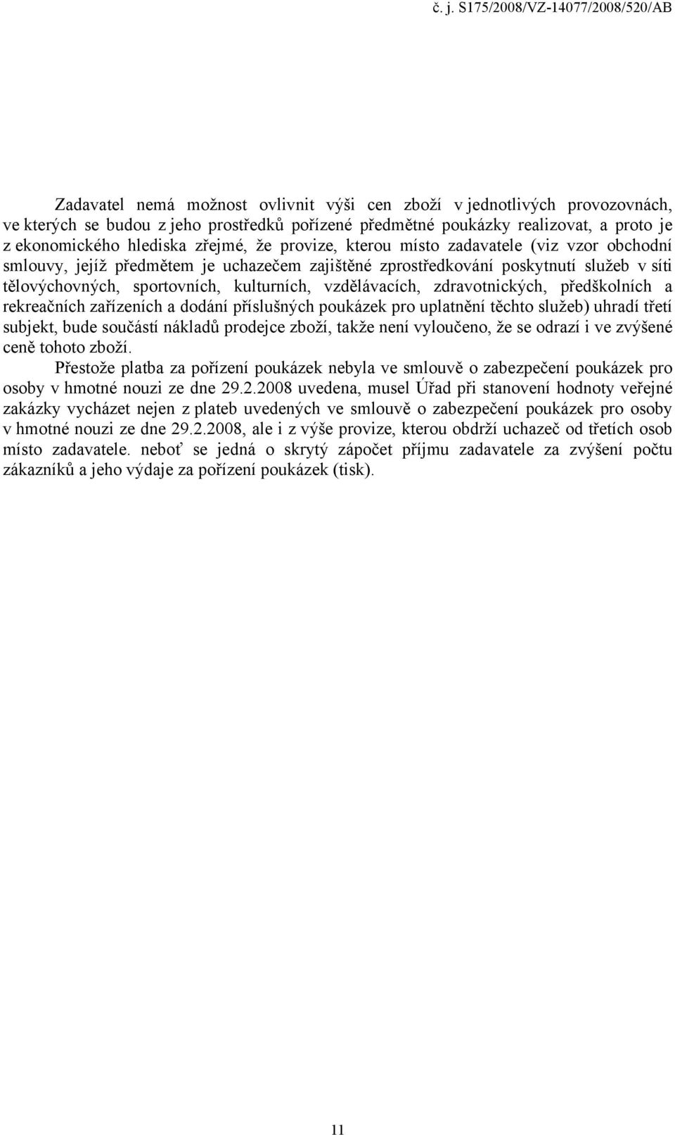 zdravotnických, předškolních a rekreačních zařízeních a dodání příslušných poukázek pro uplatnění těchto služeb) uhradí třetí subjekt, bude součástí nákladů prodejce zboží, takže není vyloučeno, že